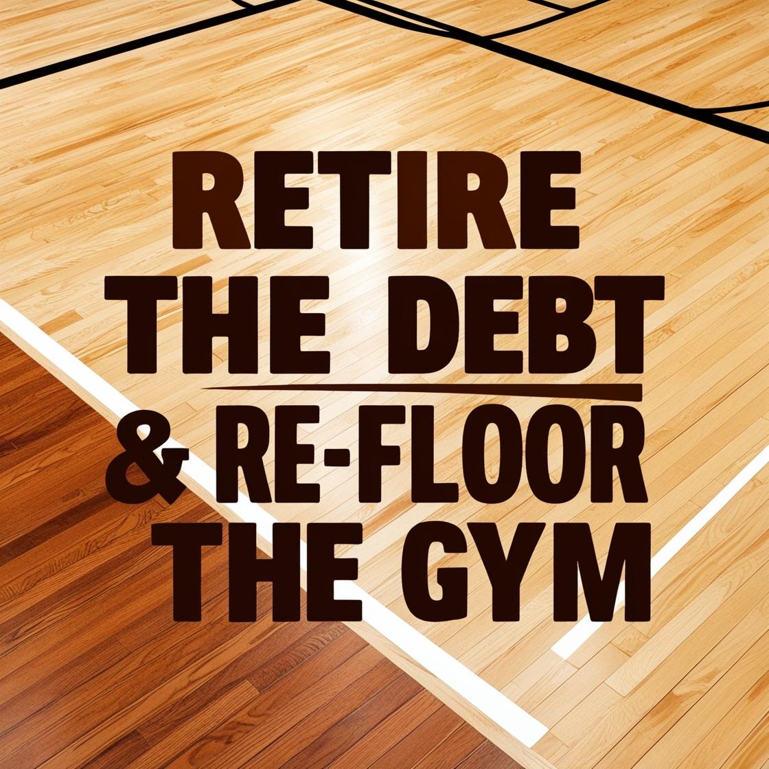 "Retire the Debt and Re-floor the Gym" - Campaign name with wooden sports floor underneath